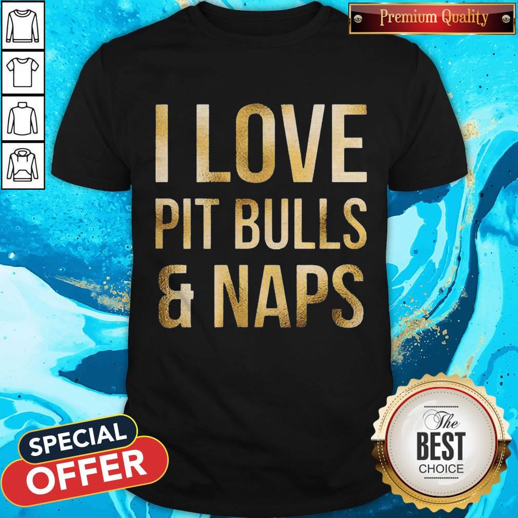 Premium I Love Pit Bulls And Naps Shirt