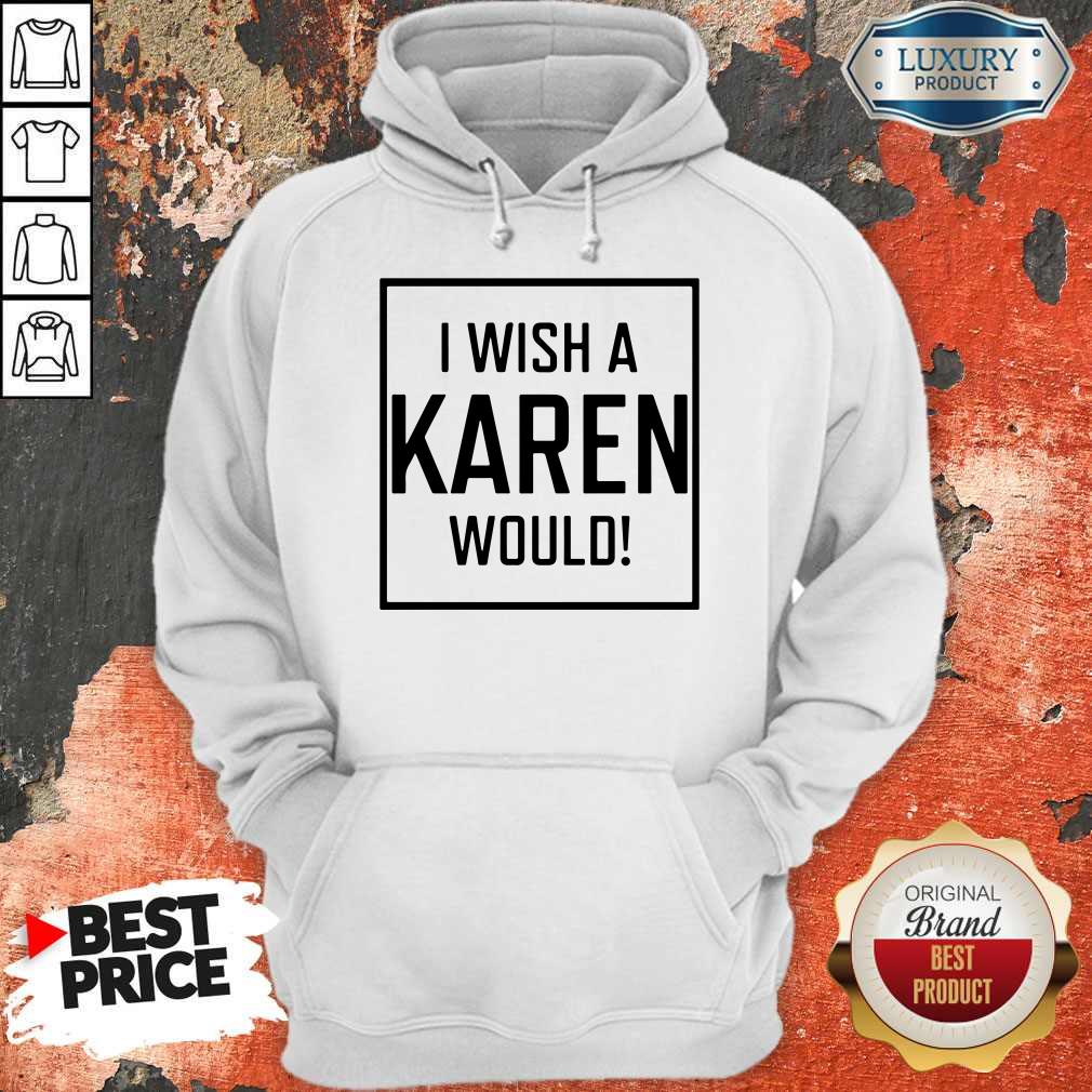 Premium I Wish A Karen Would Shirt