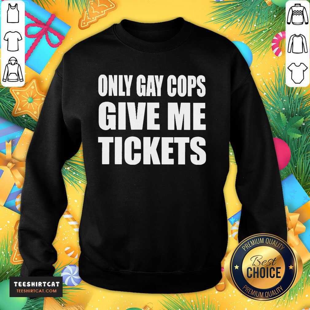 Premium Only Gay Cops Give Me Tickets Shirt