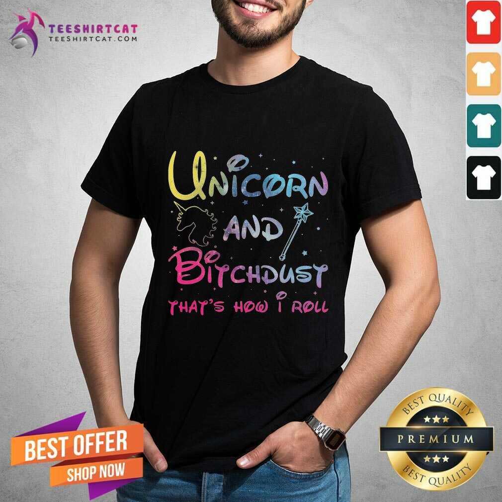 Premium Unicorn And Bitchdust That's How I Roll Shirt
