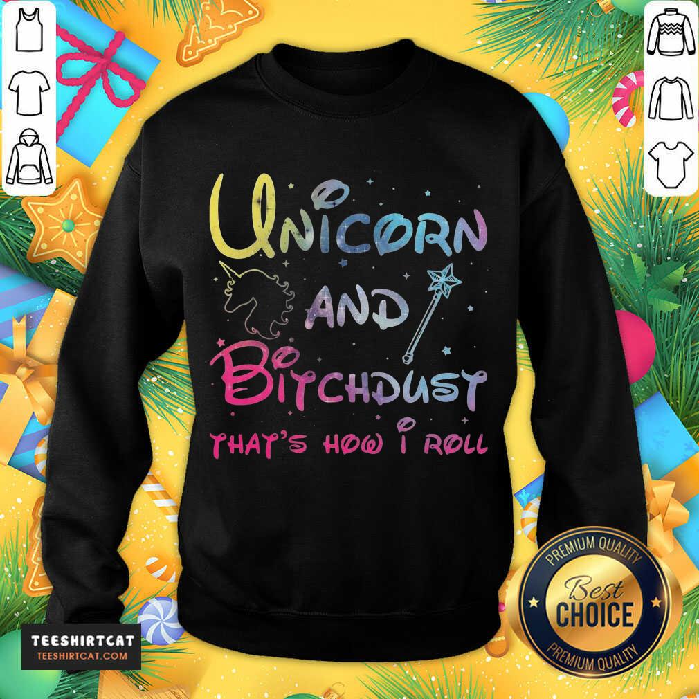Premium Unicorn And Bitchdust That's How I Roll Shirt