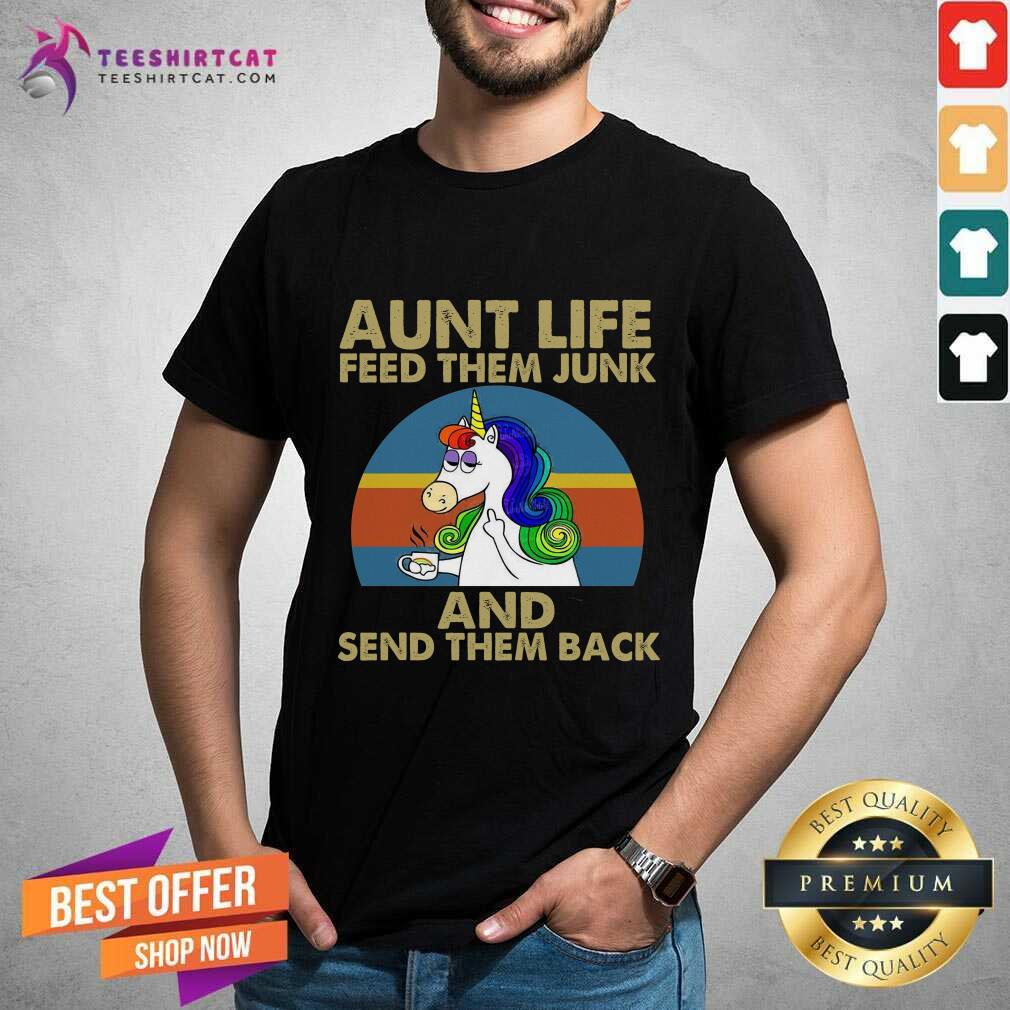Premium Unicorn Aunt Life Feed Them Junk And Send Them Back Shirt
