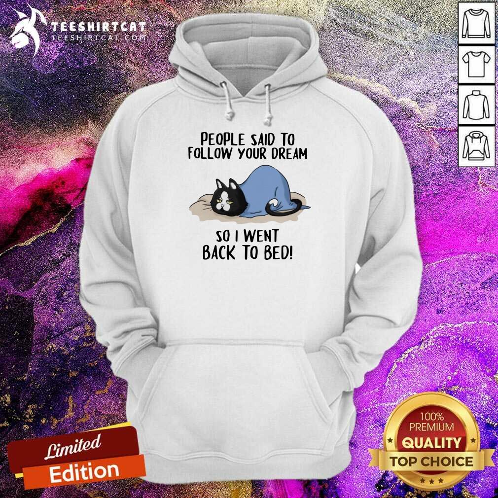 Pretty Cats People Said To Follow Your Dream So I Went Back To Bed Shirt