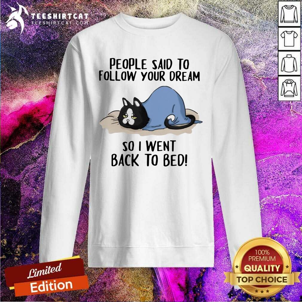 Pretty Cats People Said To Follow Your Dream So I Went Back To Bed Shirt