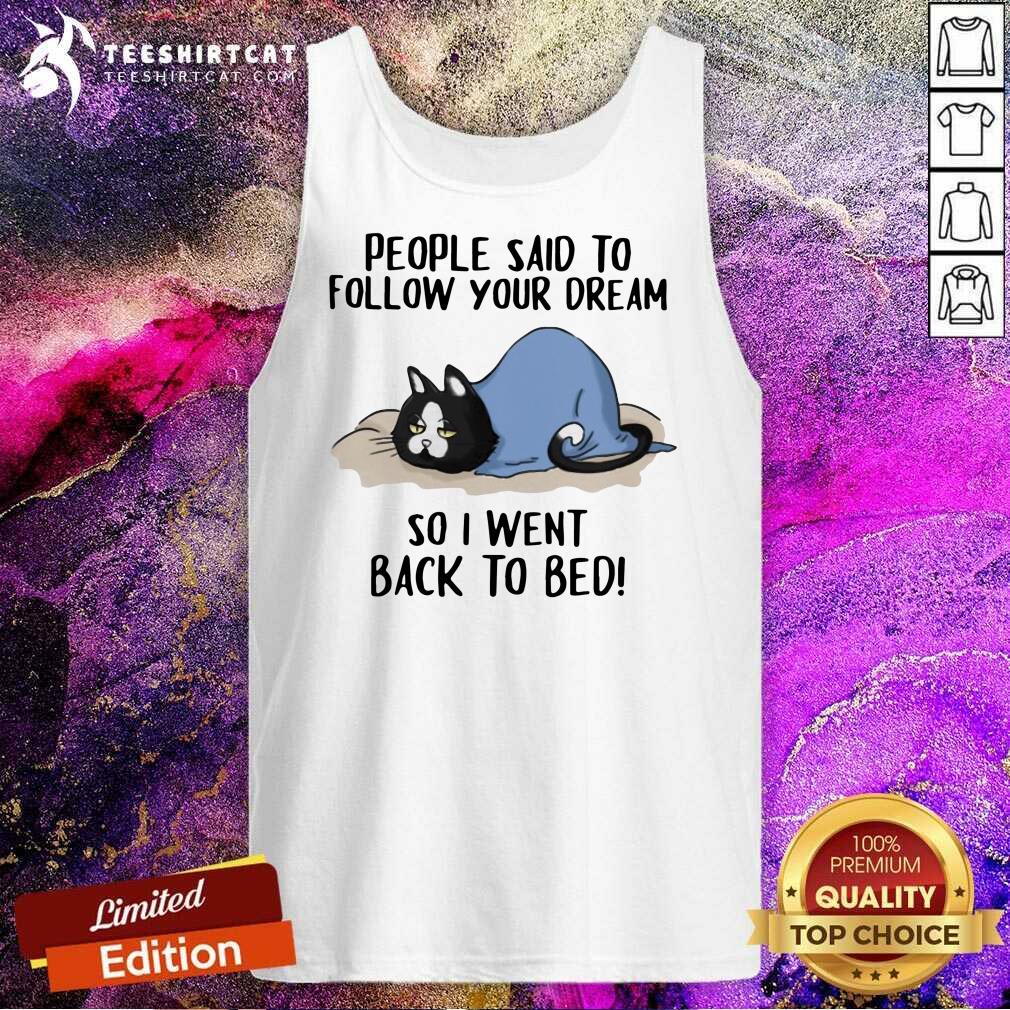 Pretty Cats People Said To Follow Your Dream So I Went Back To Bed Shirt