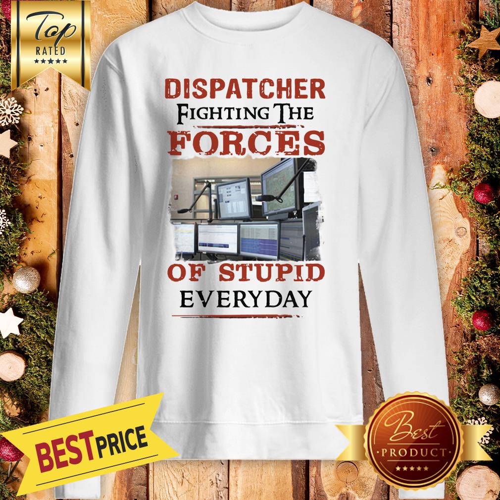 Pretty Dispatcher Fighting The Forces Of Stupid Everyday Shirt