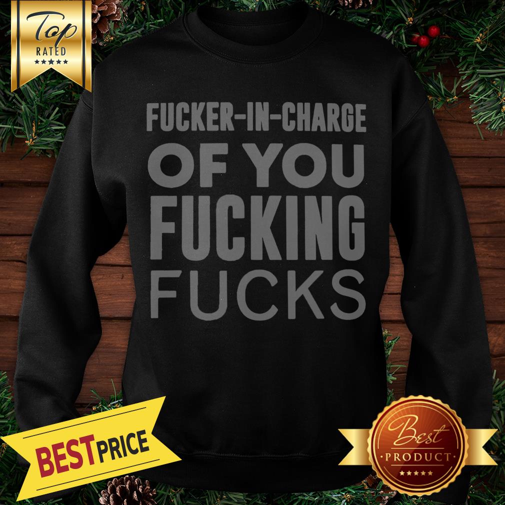 Pretty Fucker In Charge of You Fucking Fucks Shirt