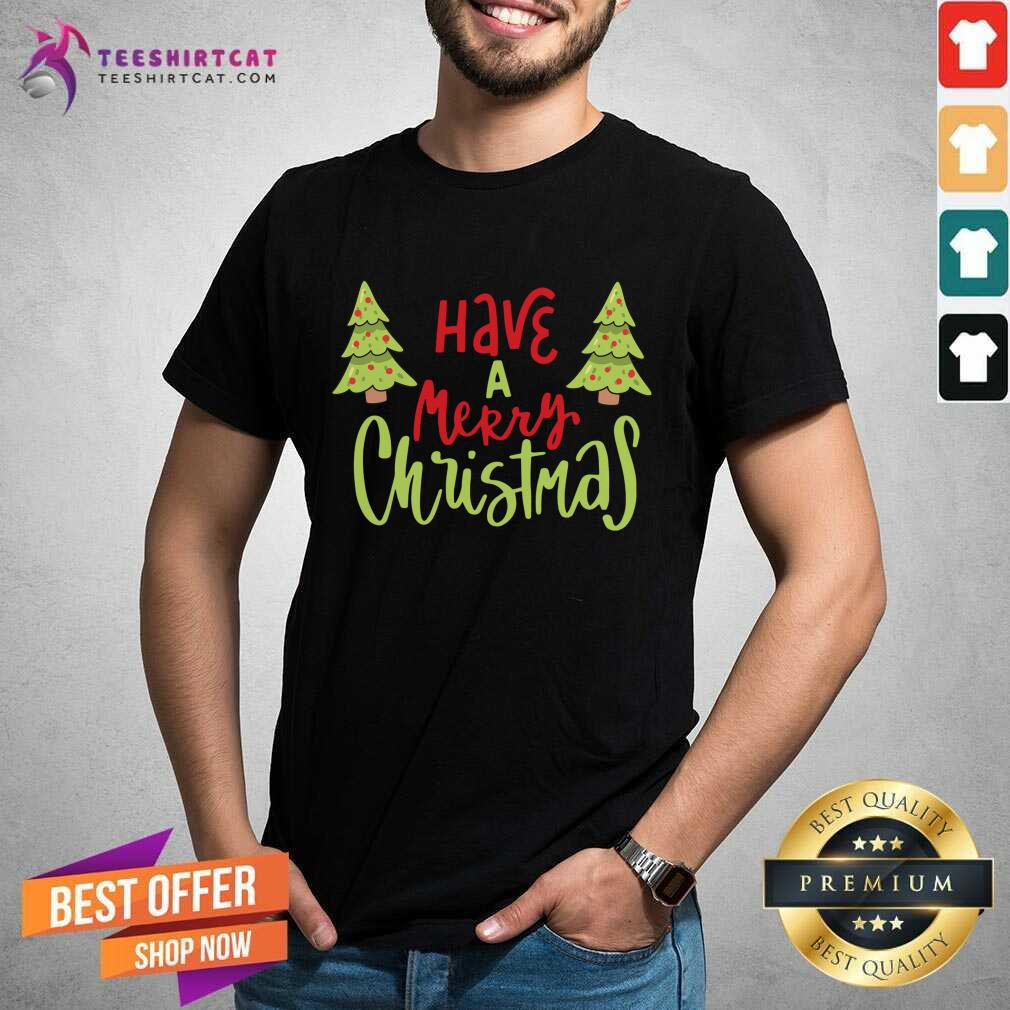 Pretty Have A Merry Christmas Christmas T-Shirt