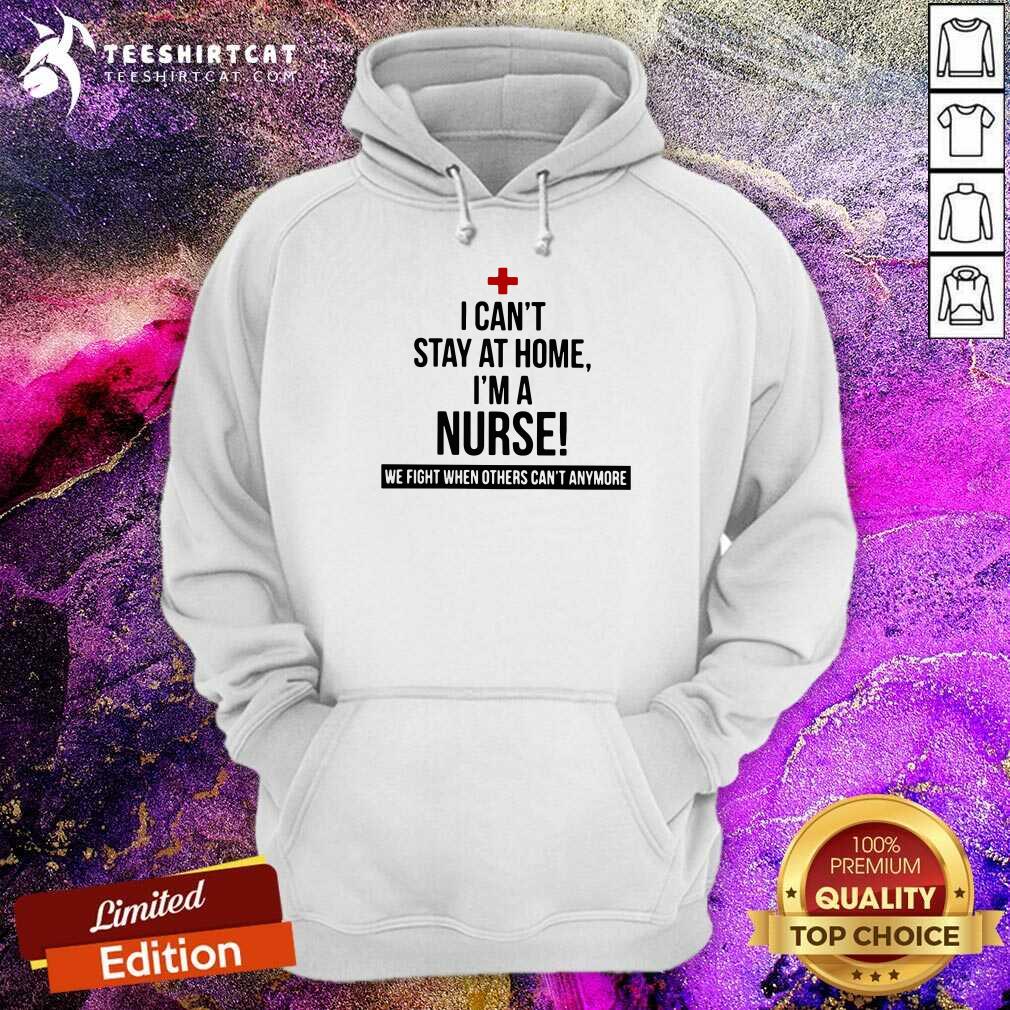 Pretty I Am A Nurse We Fight When Others Can Not Anymore Shirt