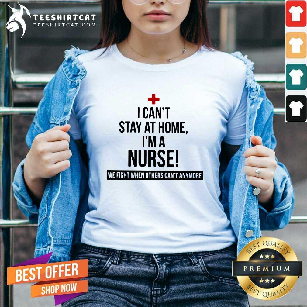 Pretty I Am A Nurse We Fight When Others Can Not Anymore Shirt