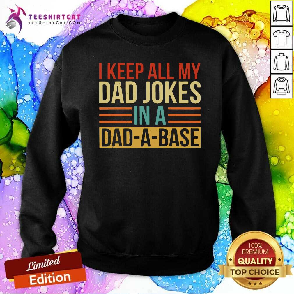 Pretty I Keep All My Dad Jokes In A Dad A Base Shirt