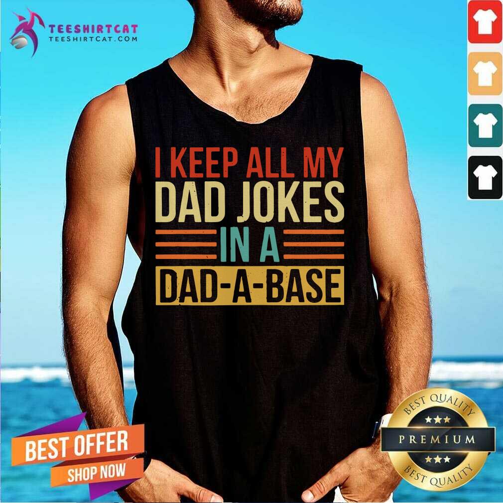 Pretty I Keep All My Dad Jokes In A Dad A Base Shirt