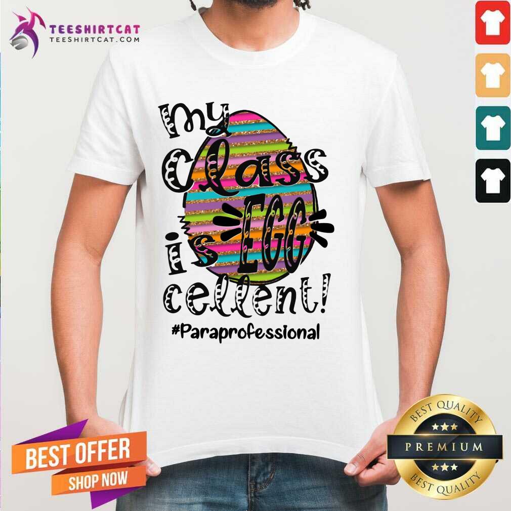 Pretty My Class Is Egg Cellent Paraprofessional Shirt