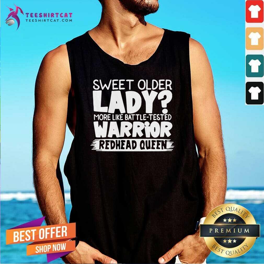 pretty-sweet-older-lady-more-like-battle-tested-warrior-redhead-queen-2021-t-tank-top.jpg