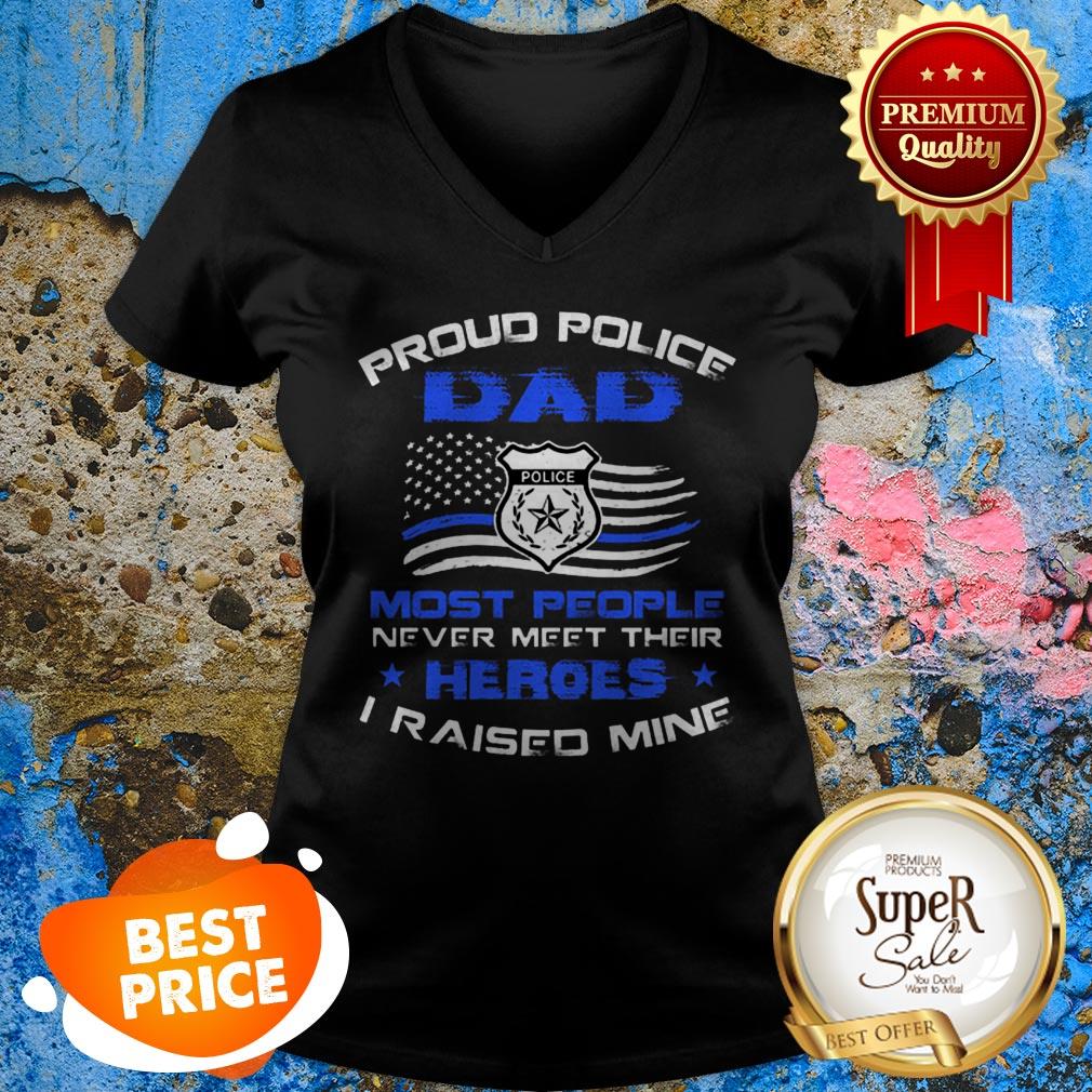 Proud Police Dad Most People Never Meet Their Heroes I Raised Mine Shirt