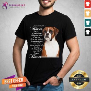 Good I Know I'M Just A Bull Boxer But If You Feel Sad T-Shirt