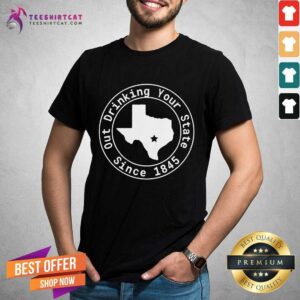 Perfect Texas Out Drinking Your State Since 1845 Beer Shirt