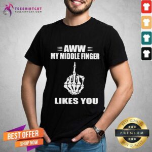 Hot Aww My Middle Finger Likes You Shirt