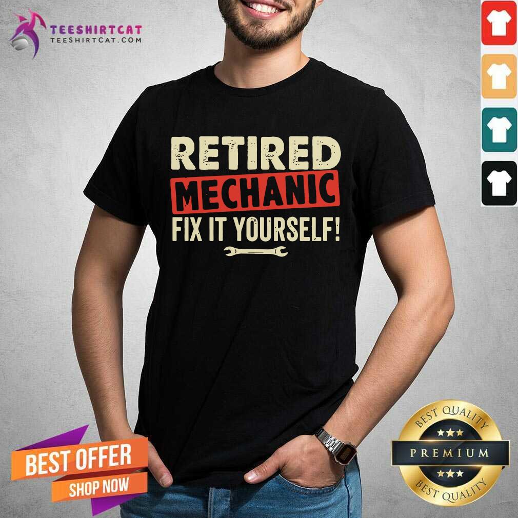 Retired Mechanic Fix It Yourself Shirt