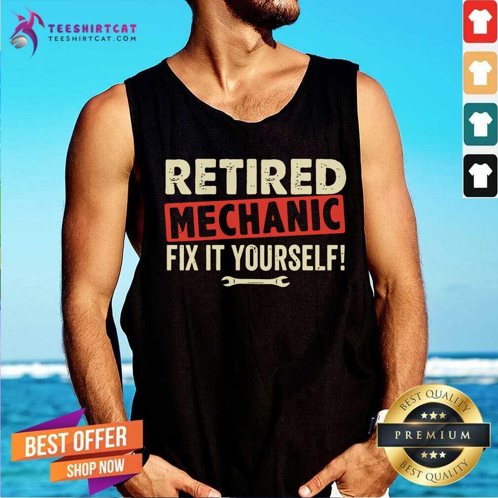Retired Mechanic Fix It Yourself Shirt