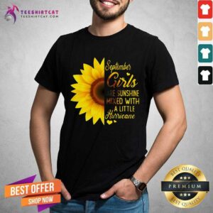 Top Sunflower September Girls Are Sunshine Mixed With A Little Hurricane Shirt