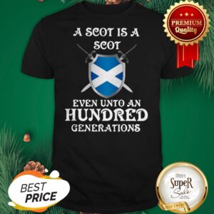 A Scot Is A Scot Even Unto An Hundred Generations Scotland Shirt
