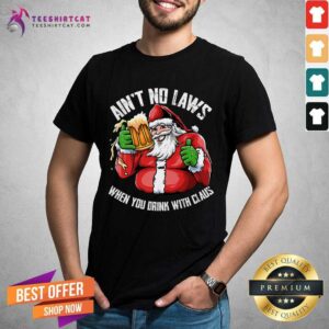 Hot Ain't Any Laws When You Drink With Claus Funny Christmas Santa Claus T-Shirt