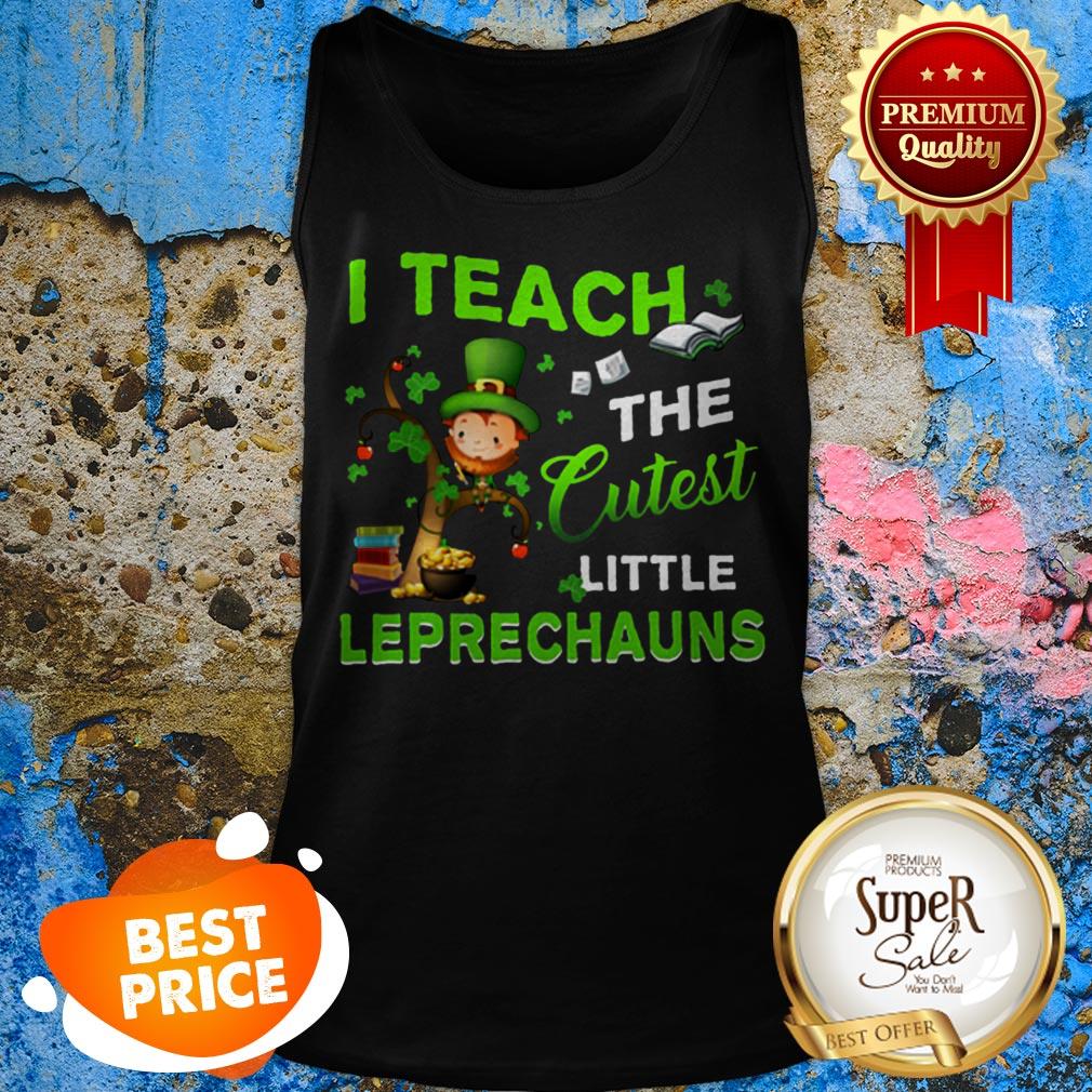 Saint Patrick’s Day I Teach The Cutest Little Leprechauns Shirt