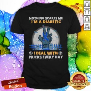 Nothing Scares Me I’m A Diabetic I Deal With Pricks Shirt