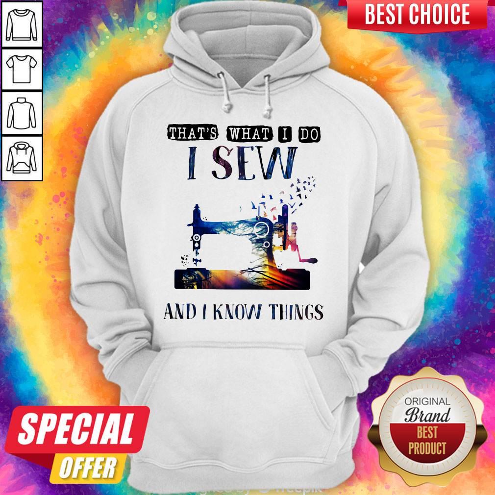 Sewing Machine That’s What I Do I Sew And I Know Things Shirt