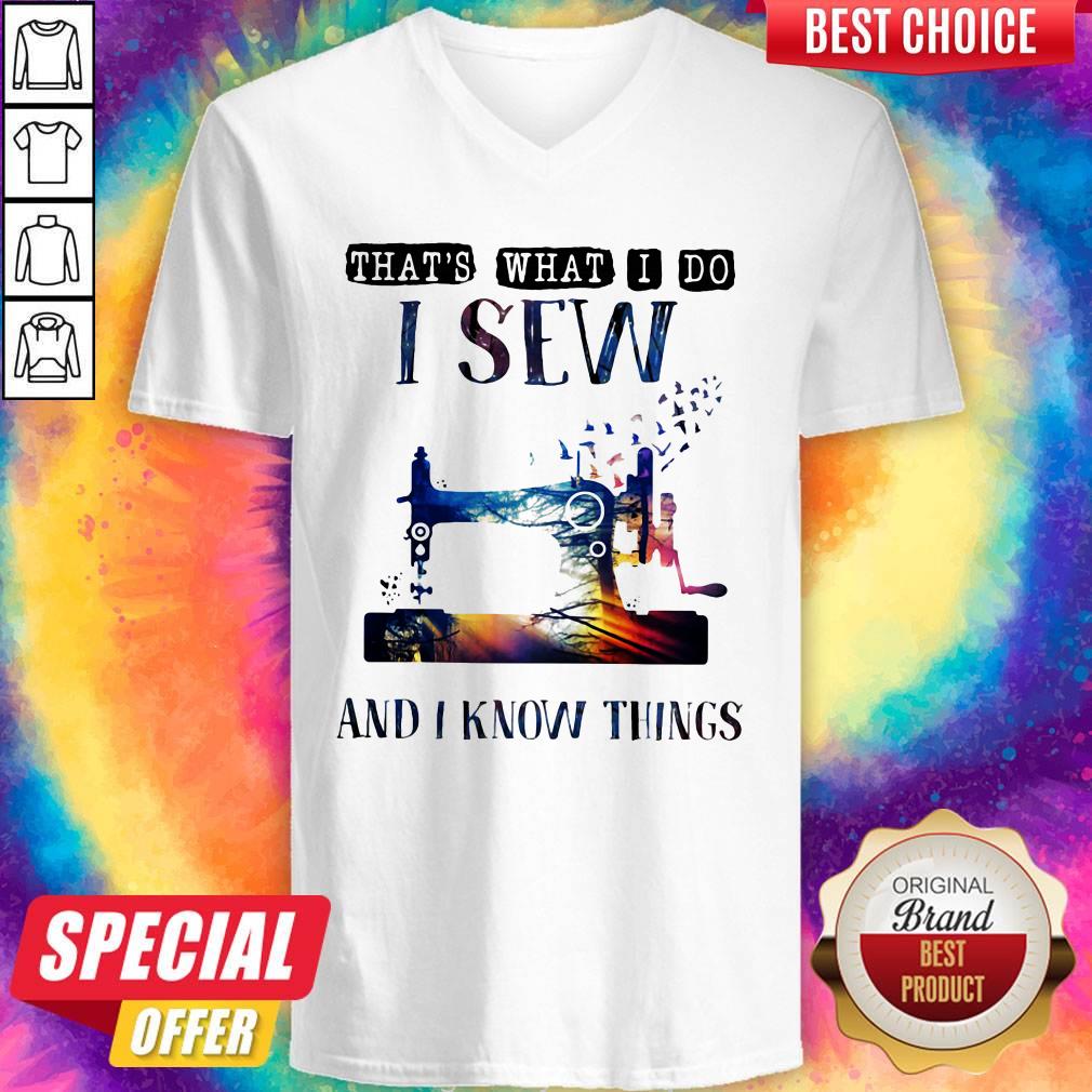 Sewing Machine That’s What I Do I Sew And I Know Things Shirt