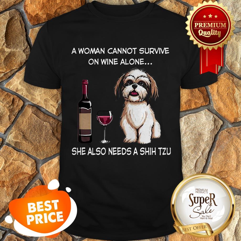 She Also Needs A Shih Tzu A Woman Cannot Survive On Wine Alone shirt