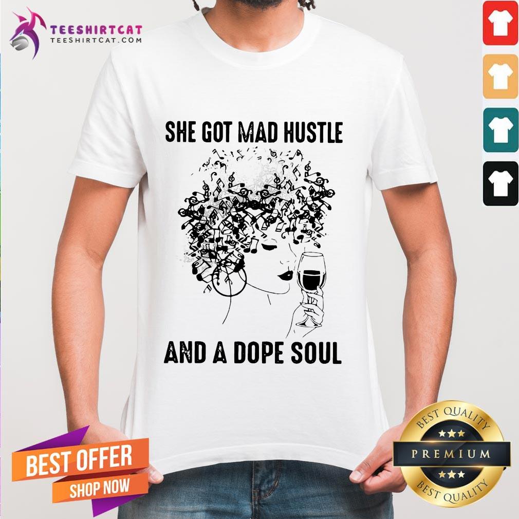 She Got Mad Hustle And A Dope Soul Shirt