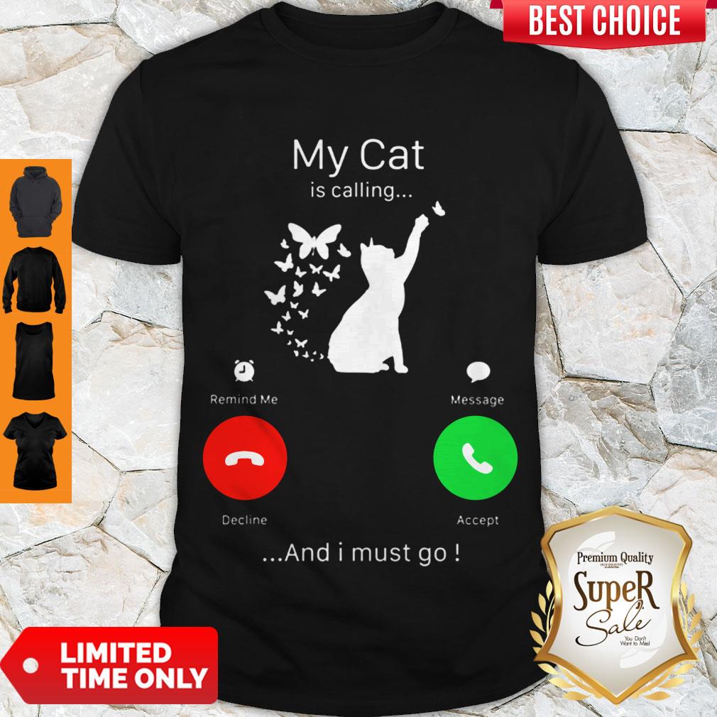 Perfect My Cat Is Calling Decline Accept And I Must Go Shirt