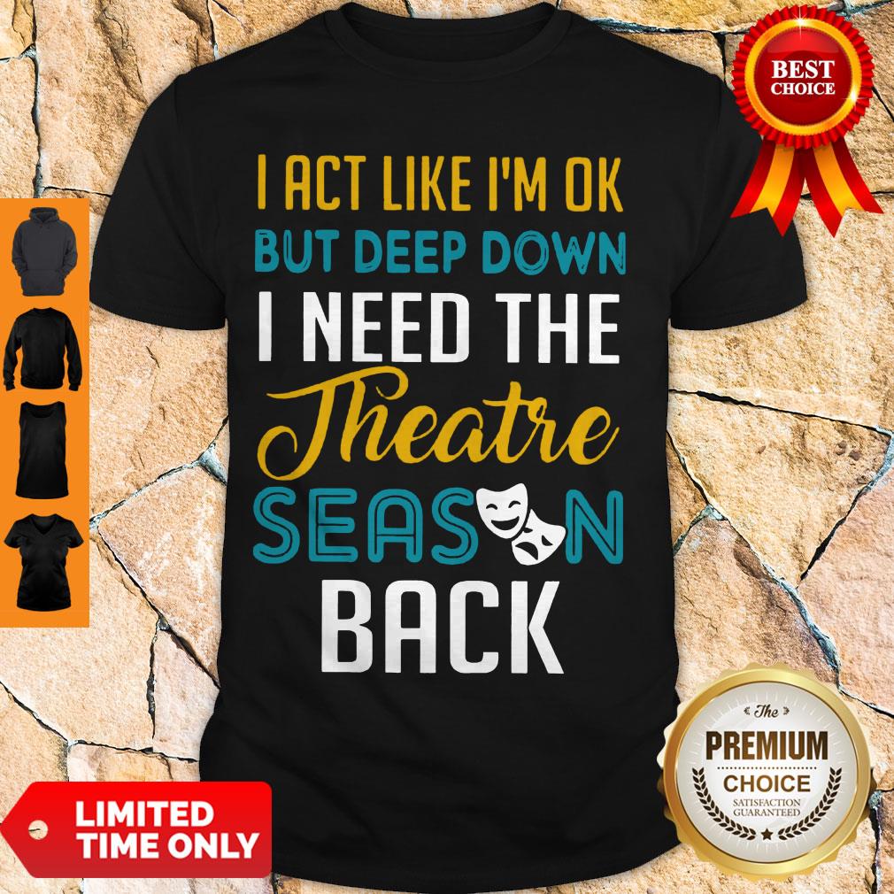 Funny I Need The Theatre Season Back Shirt