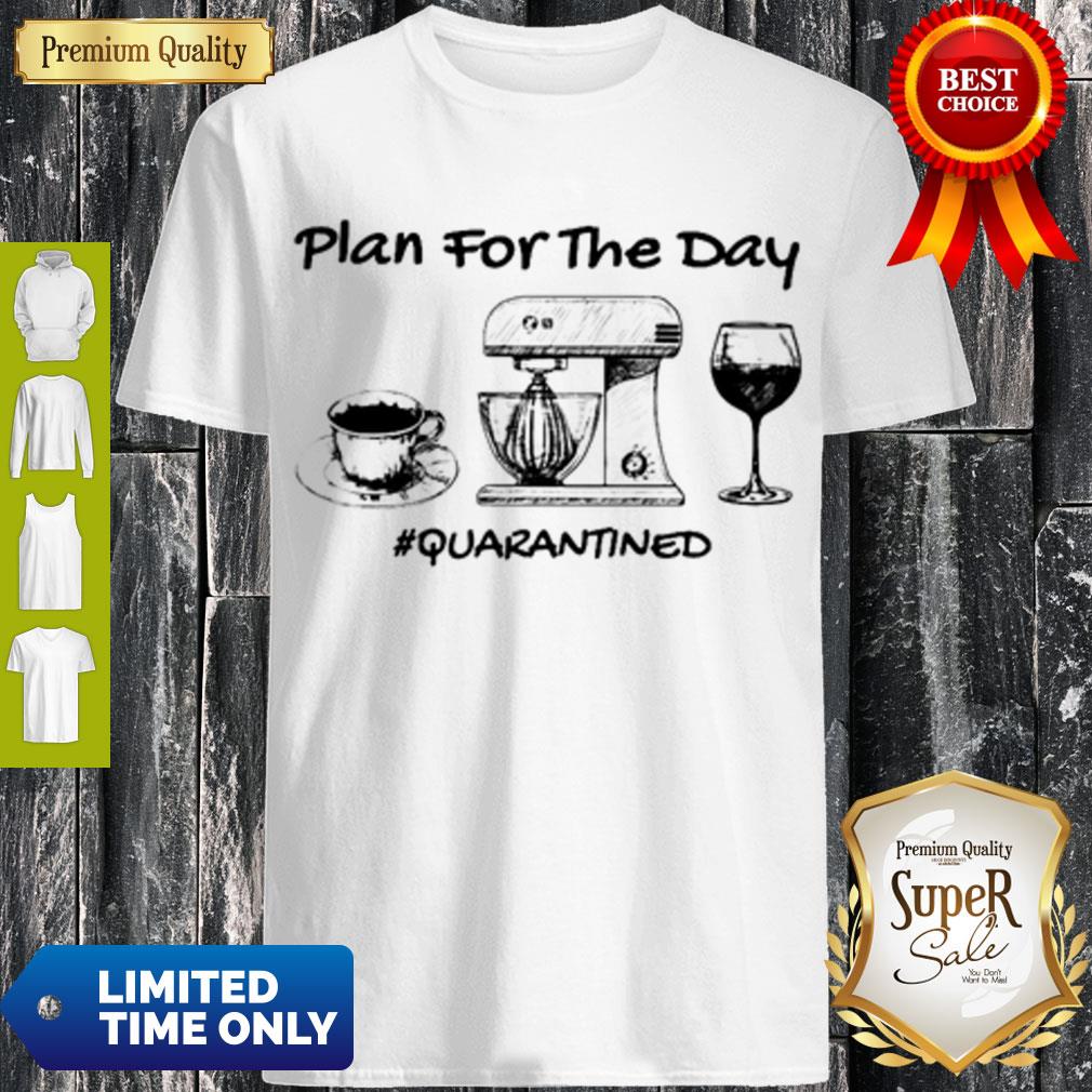 Top Plan For The Day Coffee Baking Wine Glass Quarantined Covid-19 Shirt