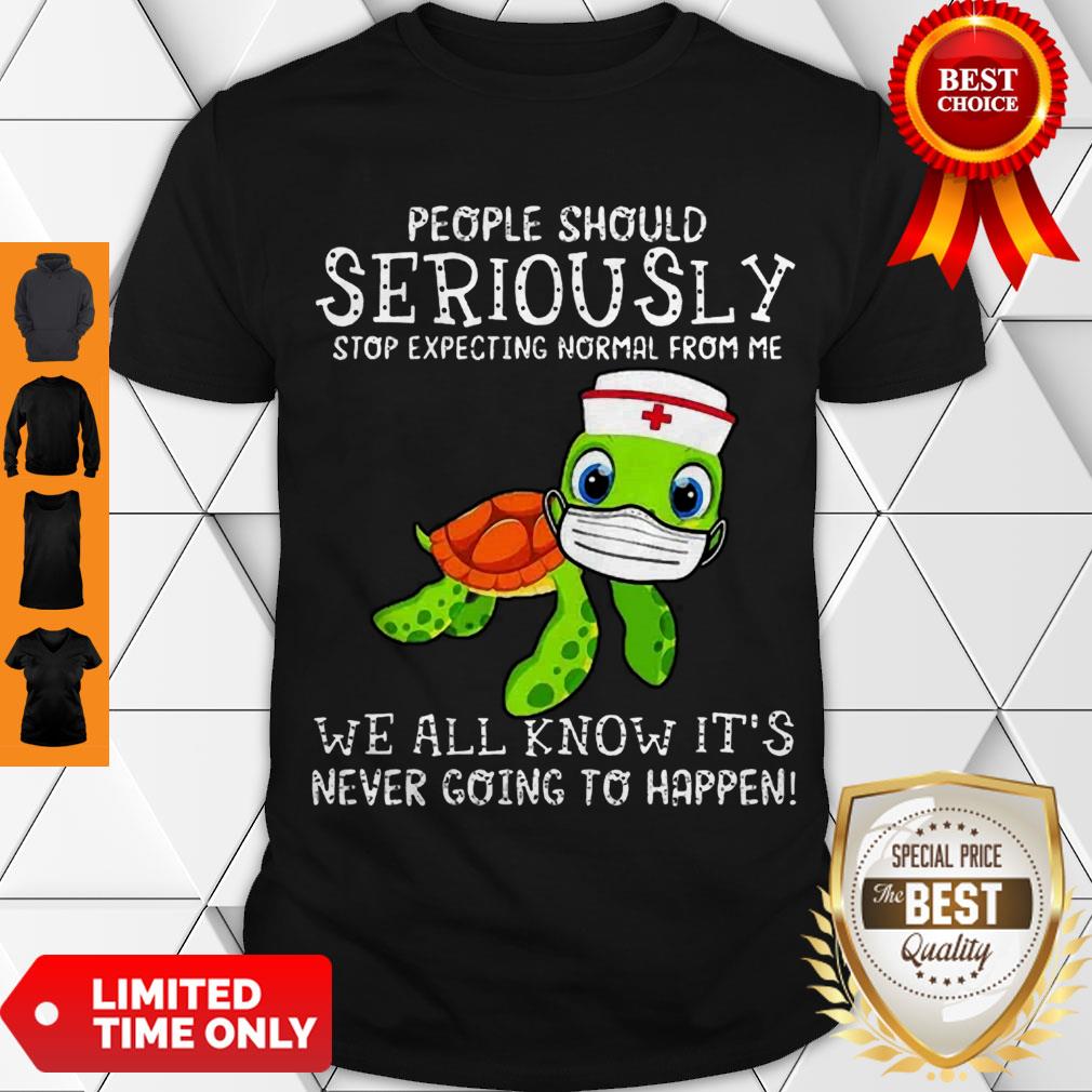 Cute Turtle Seriously We All Know It’s Never Going To Happen Covid-19 Shirt