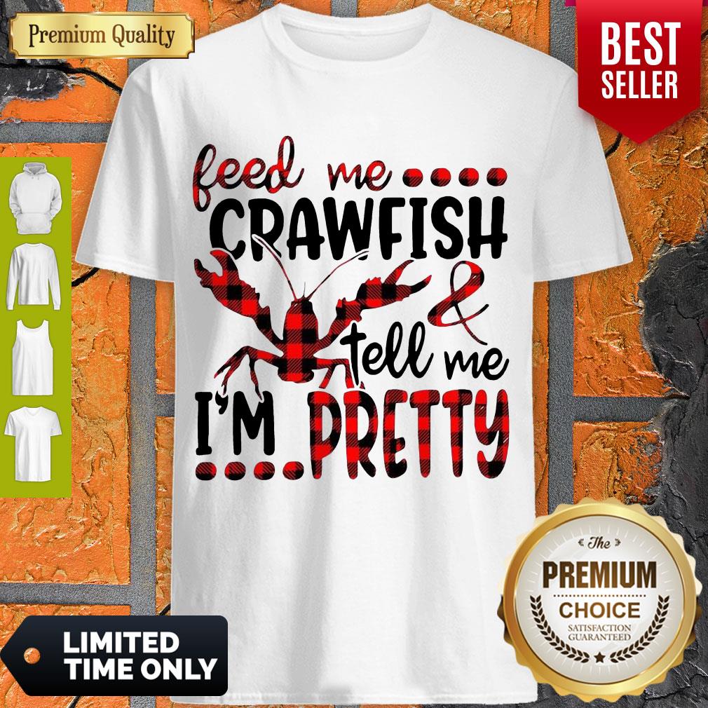 Official Feed Me Crawfish And Tell Me I'm Pretty Shirt