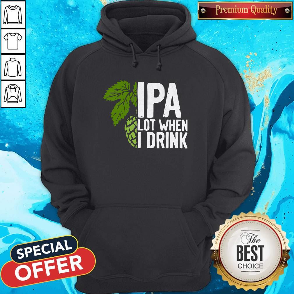 So Beautiful Hops IPA Lot When I Drink Shirt