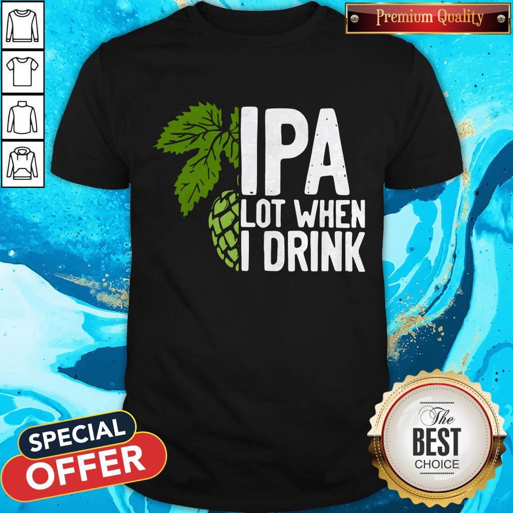 So Beautiful Hops IPA Lot When I Drink Shirt