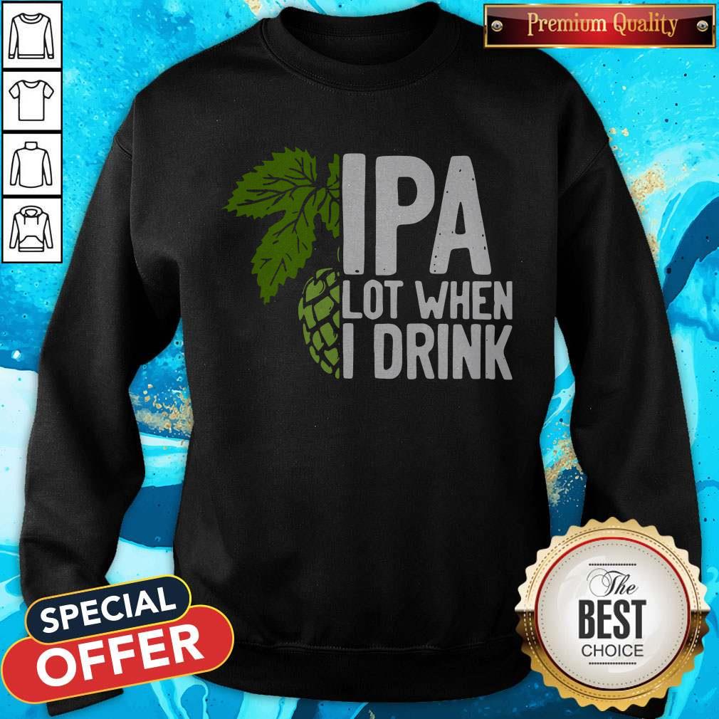 So Beautiful Hops IPA Lot When I Drink Shirt