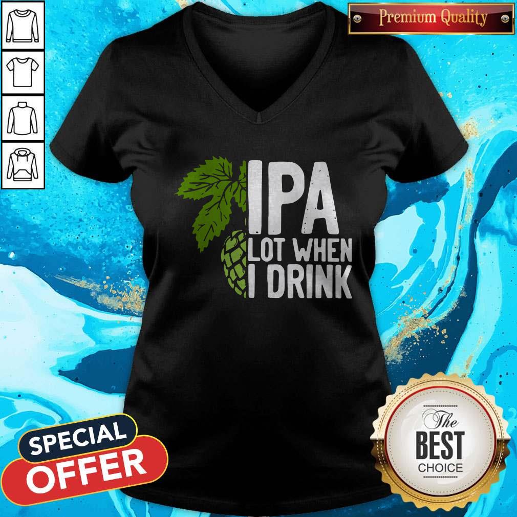 So Beautiful Hops IPA Lot When I Drink Shirt