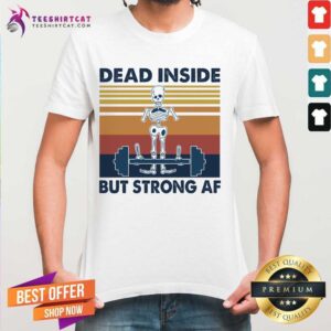 Original Weightlifting Skeleton Dead Inside But Strong Af Vintage Retro Shirt