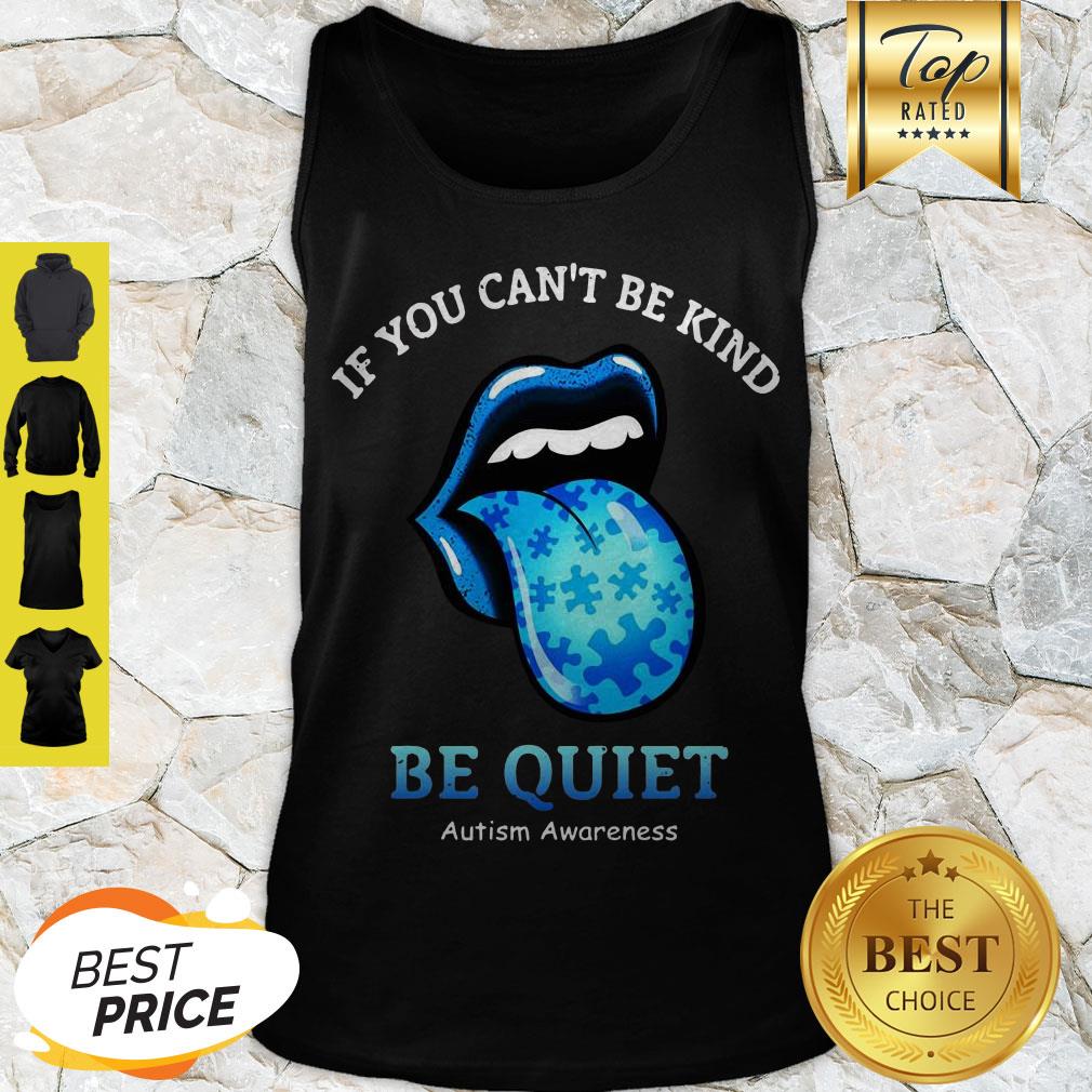 Stones lips If You Can’t Be Kind Be Quiet Autism Awareness Shirt