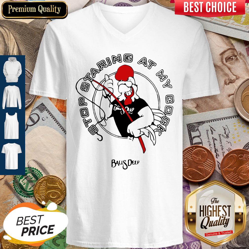 Stop Staring At My Cock Rooster Balls Deep Shirt