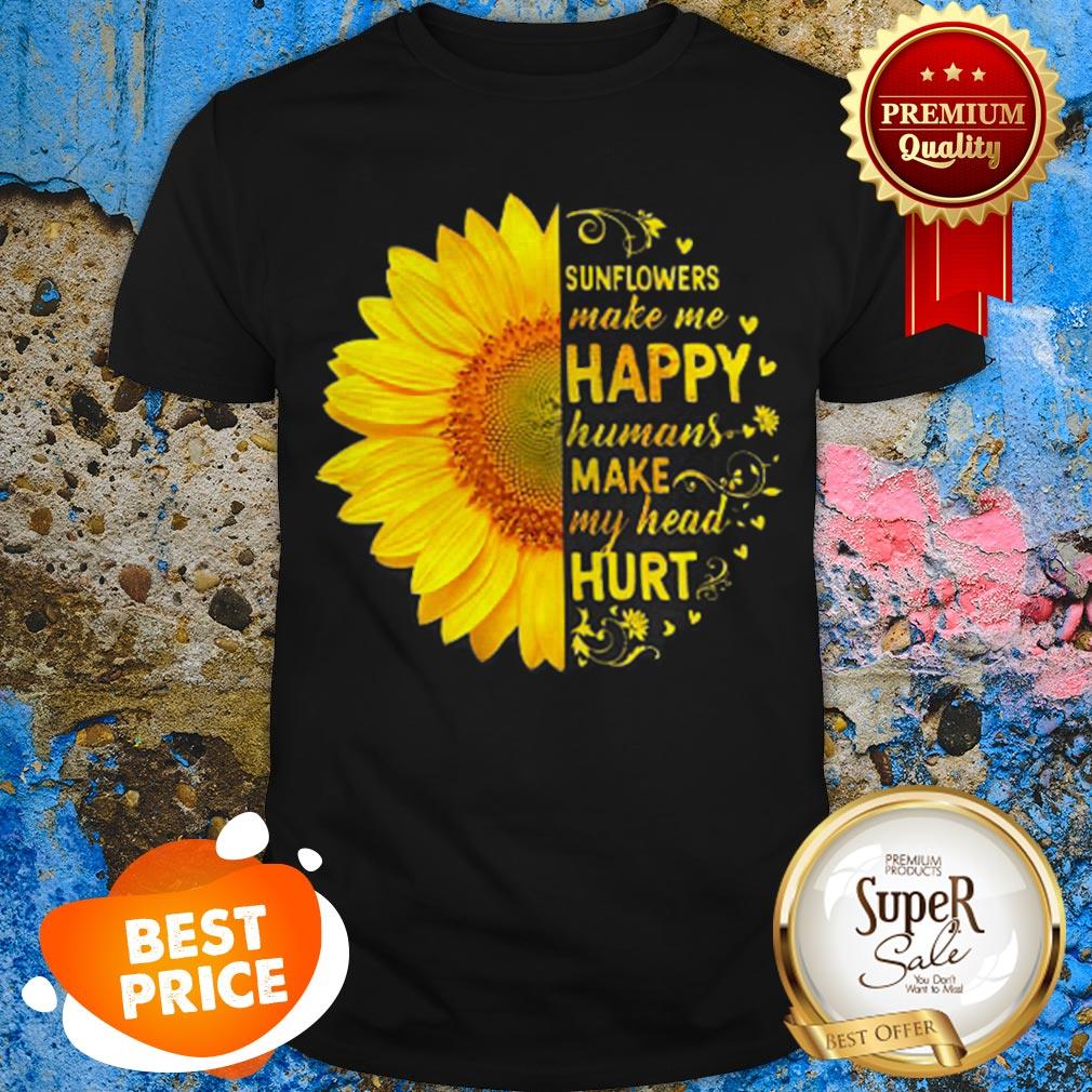 Sunflowers Make Me Happy Humans Make My Head Hurt Shirt