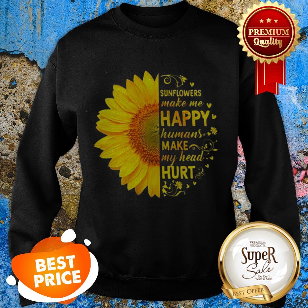 Sunflowers Make Me Happy Humans Make My Head Hurt Shirt