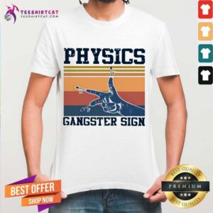 Good Physics Gangster Sign Vintage Retro Shirt