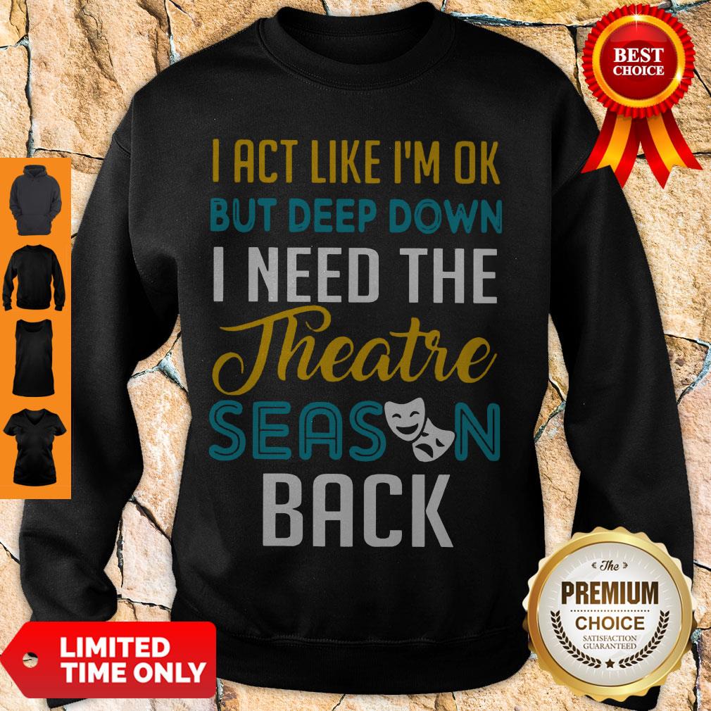 Funny I Need The Theatre Season Back Shirt