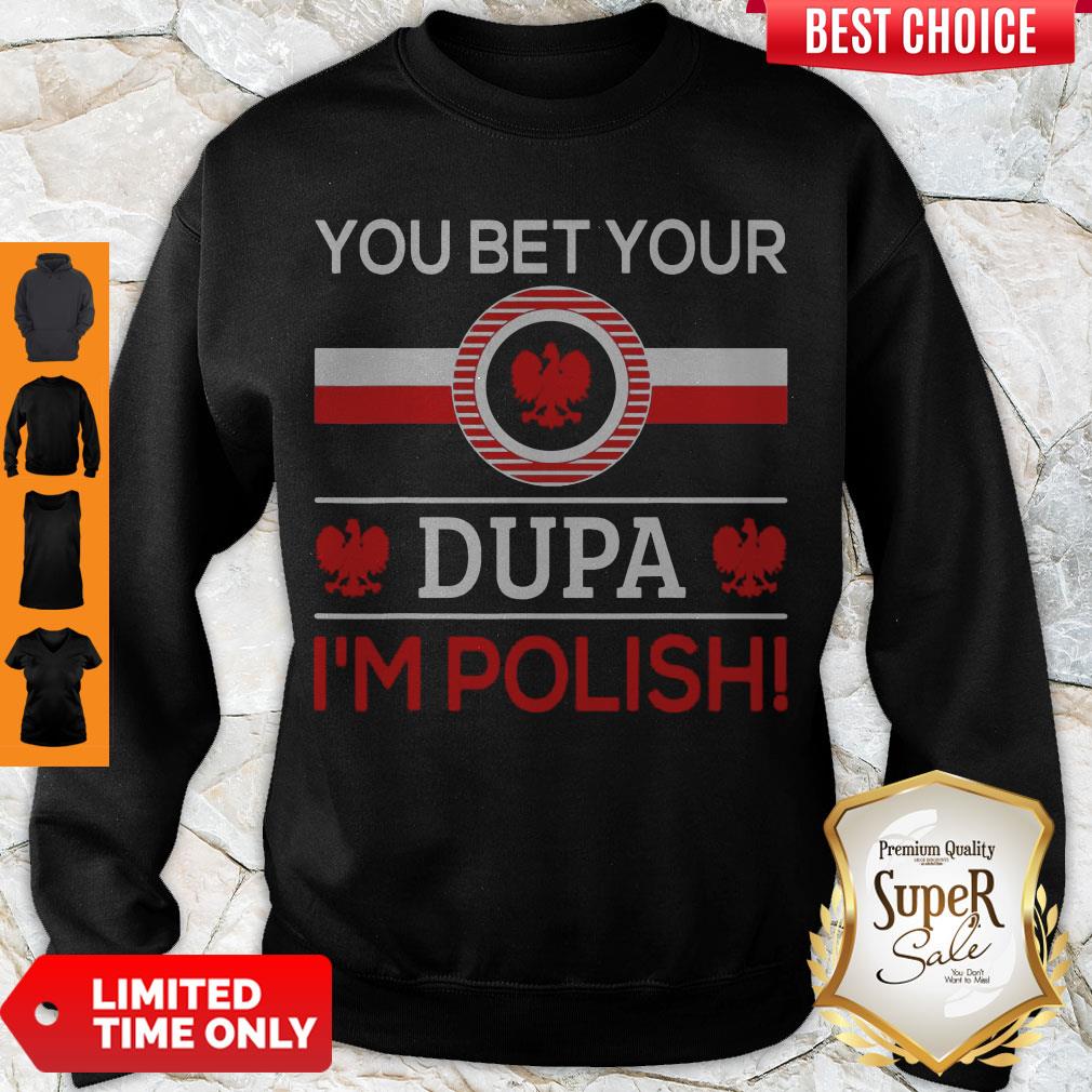 Awesome You Bet Your Dupa I’m Polish Shirt